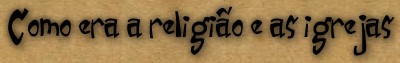 Como era a religio e as igrejas